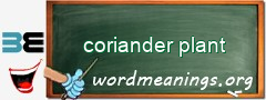 WordMeaning blackboard for coriander plant